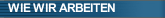 WIE WIR ARBEITEN