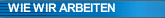 WIE WIR ARBEITEN